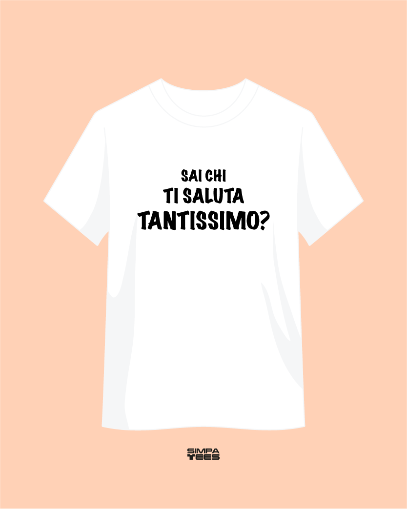 SAI CHI TI SALUTA TANTISSIMO? - t-shirt maniche corte