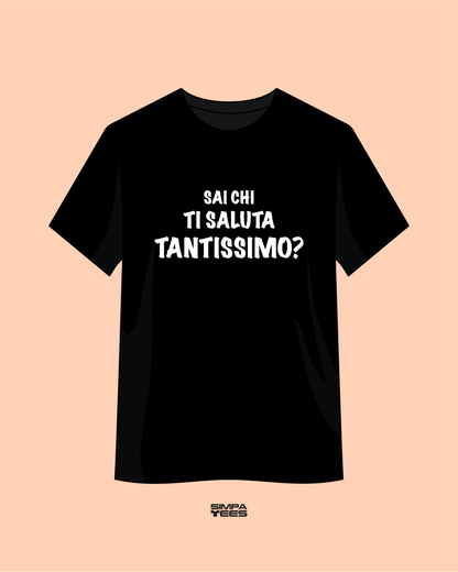 SAI CHI TI SALUTA TANTISSIMO? - t-shirt maniche corte